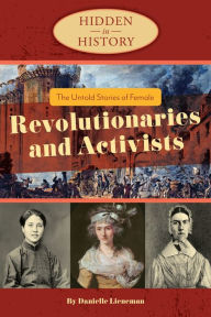 Title: The Untold Stories of Female Revolutionaries and Activists (Hidden in History Series), Author: Danielle Lieneman