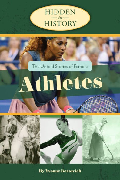 The Untold Stories of Female Athletes (Hidden in History Series)