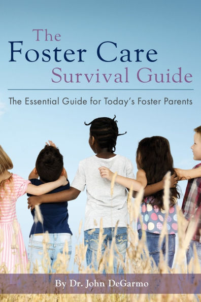 The Foster Care Survival Guide: Essential Guide for Today's Parents