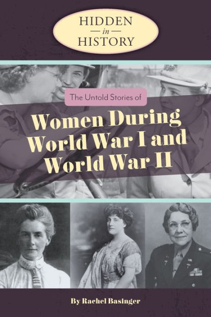 The Untold Stories of Women During World War I and World War II (Hidden ...