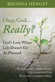 Title: Okay, God... Really?: God's Love When Life Doesn't Go As Planned, Author: Rhonda Hengst