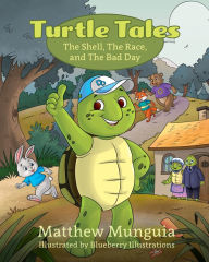 Title: Turtle Tales: The Shell, The Race, and The Bad Day, Author: Matthew Munguia