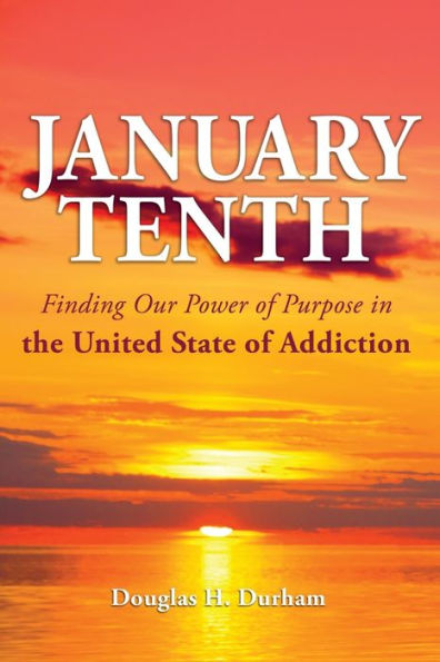 January 10th: Finding Our Power of Purpose in the United States of Addiction