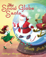 Title: The Snow Globe Santa, Author: Kathryn Burgess