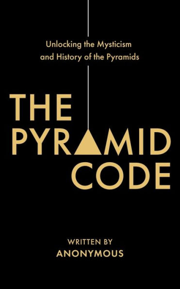 the Pyramid Code- Unlocking Mysticism and History of Pyramids