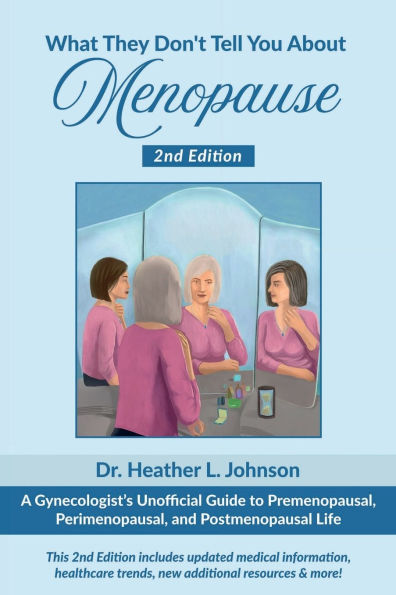 What They Don't Tell You About Menopause: A Gynecologist's Unofficial Guide to Premenopausal, Perimenopausal and Postmenopausal Life