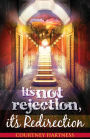 It's Not Rejection, It's Redirection