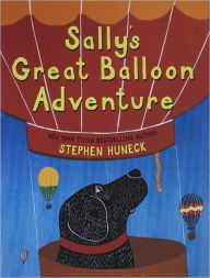 Title: Sally's Great Balloon Adventure, Author: Stephen Huneck