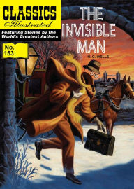 Title: The Invisible Man: Classics Illustrated #153, Author: H. G. Wells