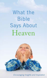 Title: What the Bible Says About Heaven: Encouraging Insights and Inspiration, Author: Ed Strauss