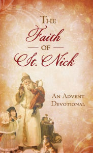 Title: The Faith of St. Nick: An Advent Devotional, Author: Ann Nichols