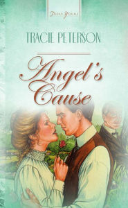 Title: Angel's Cause, Author: Tracie Peterson