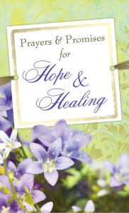 Title: Prayers & Promises for Hope & Healing, Author: Compiled by Barbour Staff