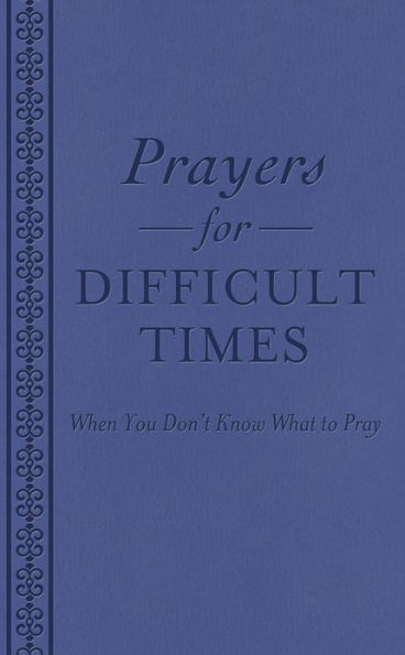 Prayers for Difficult Times: When You Don't Know What to Pray