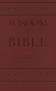 Title: Wisdom from the Bible: 365 Daily Devotions from the Proverbs, Author: Dan Dick