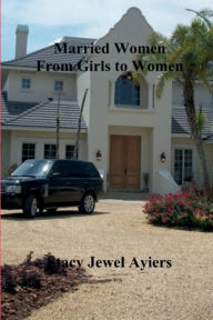 Title: Married Women, From Girls To Women, Author: Stacy Ayiers