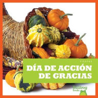 Title: Dia de Accion de Gracias / (Thanksgiving), Author: Rebecca Pettiford