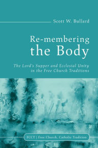 Title: Re-membering the Body, Author: Scott W Bullard
