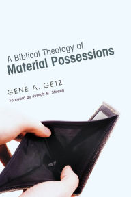 Title: A Biblical Theology of Material Possessions, Author: Gene A Getz