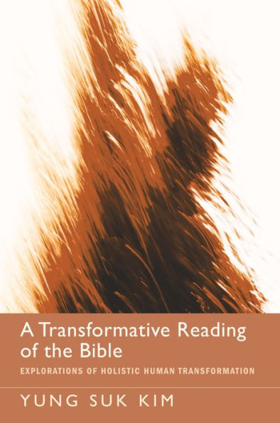 A Transformative Reading of the Bible: Explorations Holistic Human Transformation