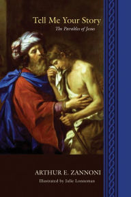 Title: Tell Me Your Story: The Parables of Jesus, Author: Arthur E. Zannoni