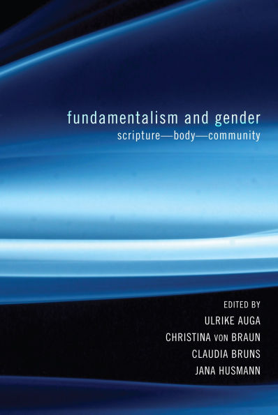 Fundamentalism and Gender: Scripture--Body--Community
