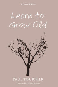 Title: Learn to Grow Old, Author: Paul Tournier