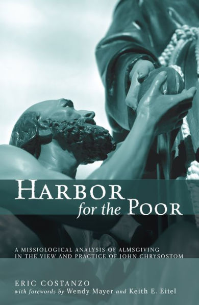 Harbor for the Poor: A Missiological Analysis of Almsgiving in the View and Practice of John Chrysostom