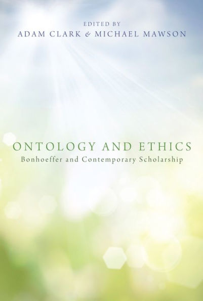 Ontology and Ethics: Bonhoeffer Contemporary Scholarship