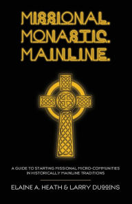 Title: Missional. Monastic. Mainline., Author: Elaine A Heath