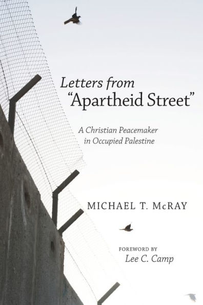 Letters from "Apartheid Street": A Christian Peacemaker Occupied Palestine