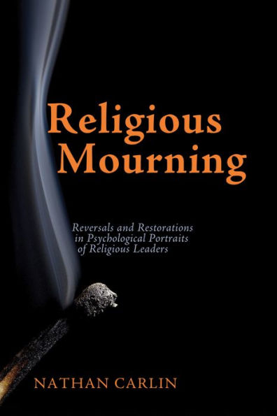 Religious Mourning: Reversals and Restorations Psychological Portraits of Leaders