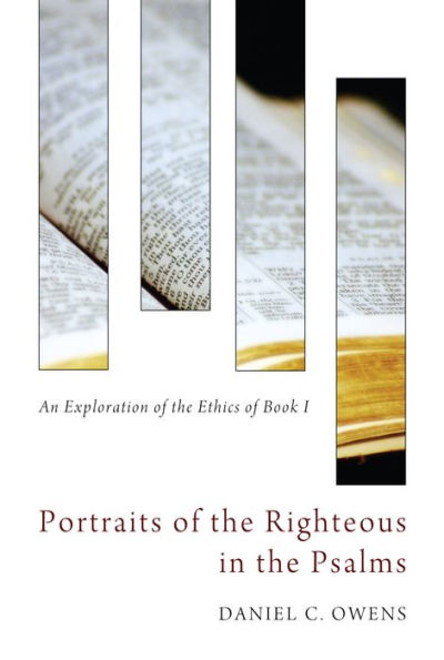 Portraits of the Righteous Psalms: An Exploration Ethics Book I