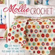 Title: Mollie Makes Crochet: 20+ Cute Projects for the Home Plus Handy Tips and Tricks, Author: Mollie Makes Editors