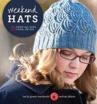 Title: Weekend Hats: 25 Knitted Caps, Berets, Cloches, and More, Author: Cecily Glowik MacDonald