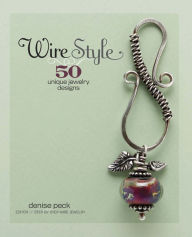 Title: Wire Style: 5 Unique Jewelry Designs, Author: Denise Peck