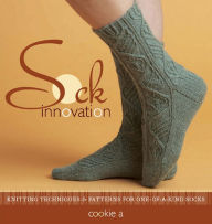 Title: Sock Innovation: Knitting Techniques and Patterns for One-of-a-kind Socks, Author: Cookie Apichairuk