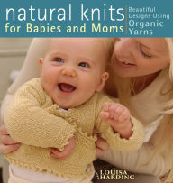 Title: Natural Knits for Babies and Moms, Author: Louisa Harding