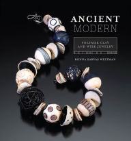 Title: Ancient Modern: Polymer Clay And Wire Jewelry, Author: Ronna Weltman