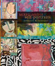 Title: Mixed-Media Self-Portraits: Inspiration and Techniques, Author: Cate Coulacos Prato