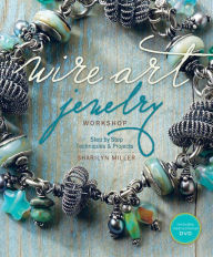 Title: Wire Art Jewelry Workshop: Step-by-Step Techniques and Projects, Author: Sharilyn Miller