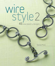 Title: Wire Style 2: 45 New Jewelry Designs, Author: Denise Peck