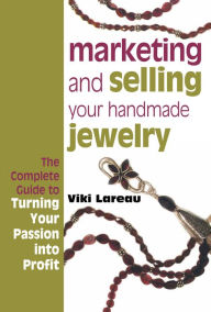 Title: Marketing and Selling Your Handmade Jewelry, Author: Viki Lareau