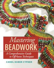 Title: Mastering Beadwork, Author: Carol Huber Cypher