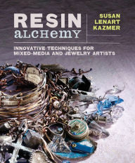 Title: Resin Alchemy: Innovative Techniques for Mixed-Media and Jewelry Artists, Author: Susan Lenart Kazmer