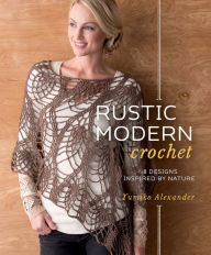 Title: Rustic Modern Crochet: 18 Designs Inspired by Nature, Author: Yumiko Alexander