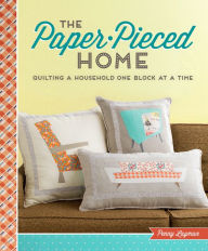 Title: The Paper-Pieced Home: Quilting a Household One Block at a Time, Author: Penny Layman