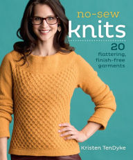Title: No-Sew Knits: 20 Flattering, Finish-Free Garments, Author: Kristen TenDyke