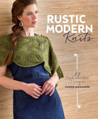 Title: Rustic Modern Knits: 23 Sophisticated Designs, Author: Yumiko Alexander