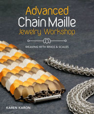 Title: Advanced Chain Maille Jewelry Workshop: Weaving with Rings and Scale Maille, Author: Karen Karon